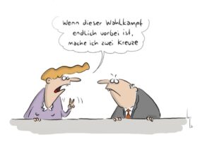 Wenn dieser Wahlkampf vorbei ist, mach' ich zwei Kreuze!